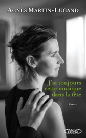 J'ai toujours cette musique dans la tête - Agnès Martin-Lugand