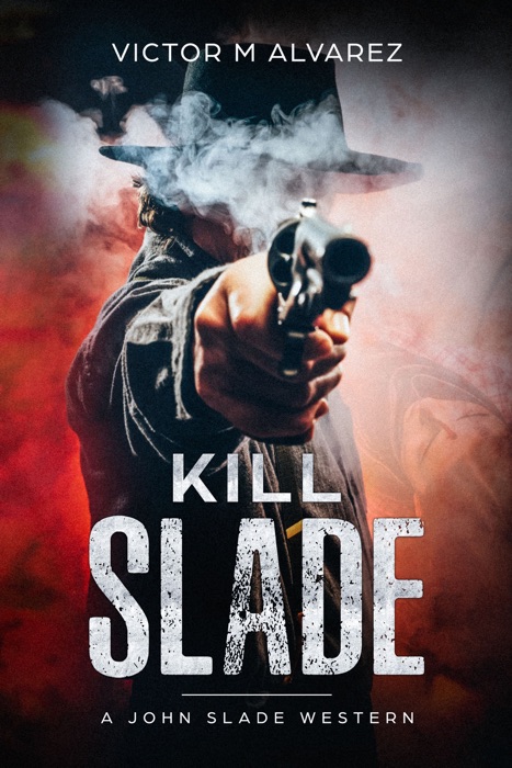 Kill Slade: A John Slade Western