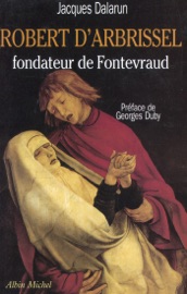 Robert d'Arbrissel fondateur de Fontevraud - Jacques Dalarun