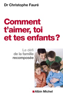 Comment t'aimer toi et tes enfants ? by Christophe Faure