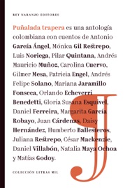 Puñalada trapera - Antonio García Ángel, Mónica Gil Restrepo, Luis Noriega, Pilar Quintana, Andrés Mauricio Muñoz, Carolina Cuervo, Gilmer Mesa, Patricia Engel, Andrés Felipe Solano, Mariana Jaramillo Fonseca, Orlando Echeverri Benedetti, Gloria Susana Esquivel, Daniel Ferreira, Margarita García Robayo, Juan Cárdenas, Daisy Hernandez, Humberto Ballesteros, Juliana Restrepo, César Mackenzie, Daniel Villabón, Natalia Maya Ochoa & Matias Godoy