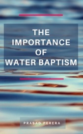 The Importance of Water Baptism - Prasad Perera