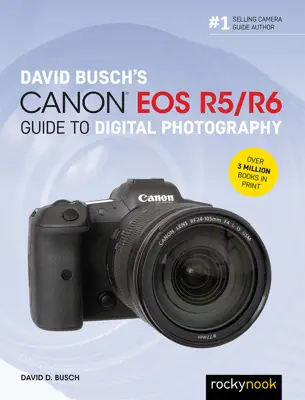 David Busch's Canon EOS R5/R6 Guide to Digital Photography by David D. Busch book