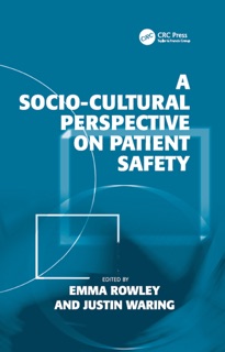 A Socio-cultural Perspective on Patient Safety by Justin Waring & Emma Rowley