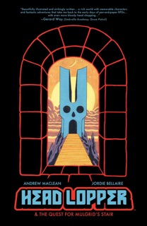 Head Lopper Vol. 4: Head Lopper & The Quest for Mulgrid's Stair by Andrew MacLean