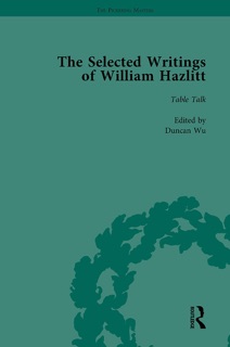 The Selected Writings of William Hazlitt Vol 6 by Duncan Wu, Tom Paulin, David Bromwich, Stanley Jones & Roy Park)