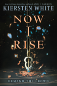 Now I Rise - Kiersten White