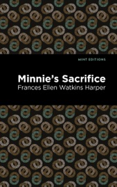 Minnie's Sacrifice - Frances Ellen Watkins Harper