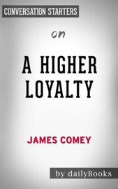 A Higher Loyalty: Truth, Lies and Leadership by James Comey: Conversation Starters - dailyBooks