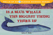 Is a Blue Whale the Biggest Thing There Is? - Robert E Wells