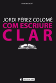 Com escriure clar - Jordi Pérez Colomé