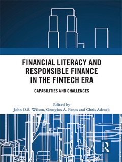 Financial Literacy and Responsible Finance in the FinTech Era by John O.S. Wilson, Georgios A. Panos & Chris Adcock