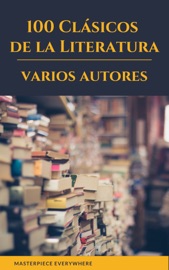 100 Clásicos de la Literatura - Francis Scott Fitzgerald, Mary Shelley, L. Frank Baum, Louisa May Alcott, Dante Alighieri, Jane Austen, Ambrose Bierce, Emily Brontë, Edgar Rice Burroughs, Lewis Carroll, Wilkie Collins, René Descartes, Charles Dickens, Emily Dickinson, Alexandre Dumas, Gustave Flaubert, Benito Pérez Galdós, Johann Wolfgang von Goethe, Thomas Hardy, E. T. A. Hoffmann, Washington Irving, Henry James, James Joyce, Franz Kafka, Gaston Leroux, Federico García Lorca, H. P. Lovecraft, Publio Virgilio Marón, L.M. Montgomery, John William Polidori, Marco Polo, Antoine de Saint-Exupéry, Emilio Salgari, Walter Scott, Mark Twain, Jules Verne, H.G. Wells, Edith Wharton, Mary Wollstonecraft, Fernando de Rojas & Masterpiece Everywhere