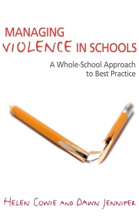 Managing Violence in Schools : A Whole-School Approach to Best Practice by Helen Cowie