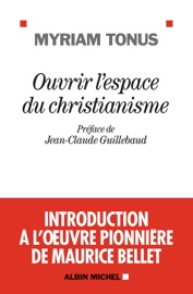 Ouvrir l'espace du christianisme - Jean-Claude Guillebaud & Myriam Tonus