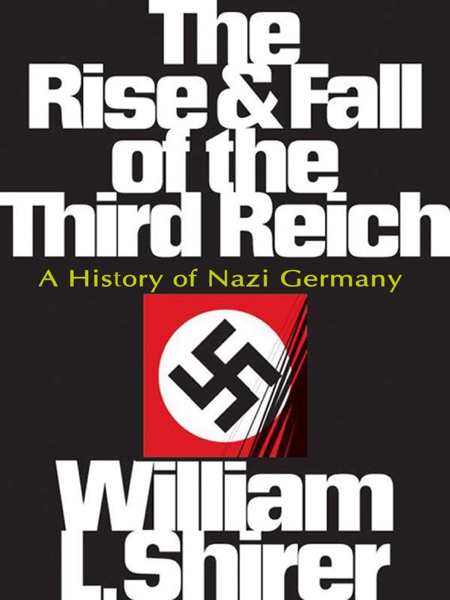The Rise and Fall of the Third Reich: A History of Nazi Germany