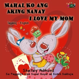 Mahal Ko ang Aking Nanay I Love My Mom (Bilingual Tagalog Kids book) - Shelley Admont & S.A. Publishing