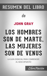 Los hombres son de Marte, las mujeres son de Venus “Men Are From Mars, Women Are From Venus”: La guía esencial para comprender al sexo opuesto - Resumen del Libro de John Gray