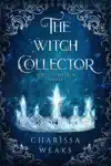 The Witch Collector by Charissa Weaks Book Summary, Reviews and Downlod