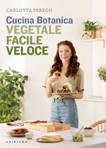 Cucina Botanica. Vegetale, facile, veloce Book Cover