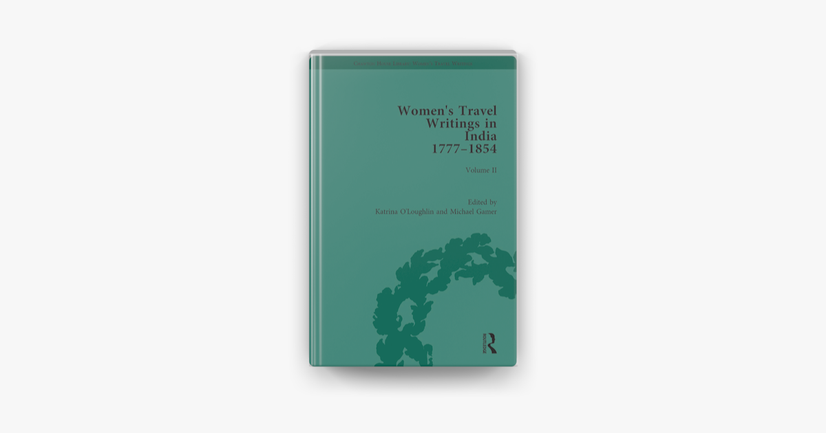 ‎Women's Travel Writings in India 1777–1854 by Katrina O'Loughlin on ...