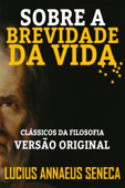 SOBRE A BREVIDADE DA VIDA - Lucius Annaeus Seneca