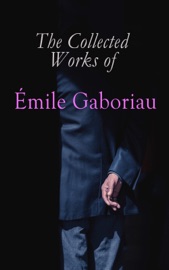 The Collected Works of Émile Gaboriau - Émile Gaboriau