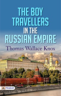 The Boy Travellers in The Russian Empire by Thomas Wallace Knox
