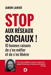 Stop aux réseaux sociaux ! by Jaron Lanier & Gilles Bardiaux