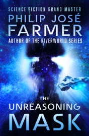 The Unreasoning Mask - Philip José Farmer
