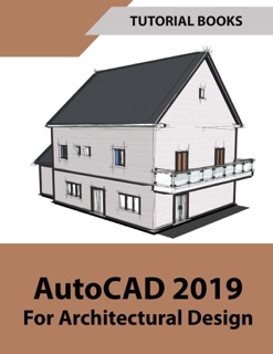 AutoCAD 2019 For Architectural Design by Tutorial Books