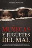 Muñecas y Juguetes del Mal: Casos Reales de Muñecos Diabólicos o Poseídos que Han Aterrorizado al Mundo - Nathan Aguilar