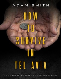 How to Survive In Tel Aviv As a Homeless Person or a Broke Tourist - Adam Smith
