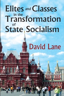 Elites and Classes in the Transformation of State Socialism by David Lane