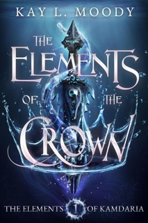 The Elements of the Crown by Kay L Moody