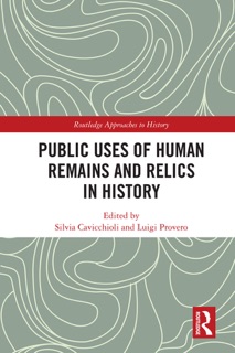 Public Uses of Human Remains and Relics in History by Silvia Cavicchioli & Luigi Provero
