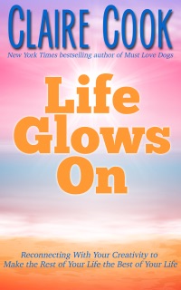 Life Glows On by Claire Cook