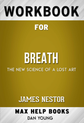 Breath: The New Science of a Lost Art by James Nestor (Max Help Workbooks)