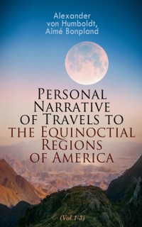 Personal Narrative of Travels to the Equinoctial Regions of America (Vol.1-3) by Alexander von Humboldt & Aimé Bonpland