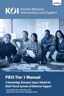KOI PBIS Tier 1 Manual by Daniel Gulchak, Ph.D., Yadira Flores, Ph.D. & Angel Jannasch-Pennell