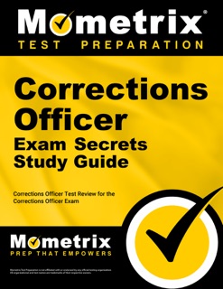 Corrections Officer Exam Secrets Study Guide by Corrections Officer Exam Secrets Test Prep Team