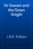 Sir Gawain and the Green Knight Sir Gawain and the Green Knight