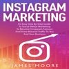 Book Instagram Marketing: An East Step By Step Guide To Social Media Marketing To Become Instagram Famous And Drive Massive Traffic To You And Your Business
