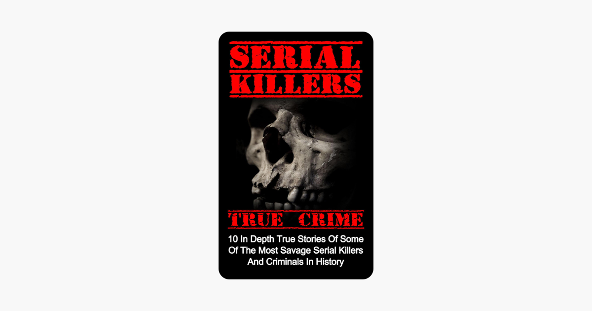 ‎Serial Killers True Crime: 10 In Depth True Stories Of Some Of The ...