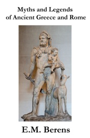 Myths And Legends Of Ancient Greece And Rome - E.M. Berens