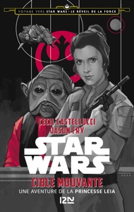 Voyage vers Star Wars épisode VII - tome 3 Cible mouvan - Une aventure de la princesse Leia