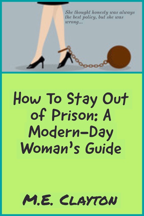 How to Stay Out of Prison: A Modern-Day Woman's Guide