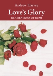 Love's Glory - Andrew Harvey & Jalal ud-Din Rumi