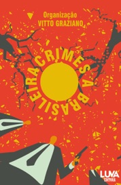 Crimes à brasileira - César Augusto, Guilherme Cunha, Matheus de Moura, Thais Tomaz, Vera Carvalho Assumpção & Vitto Graziano