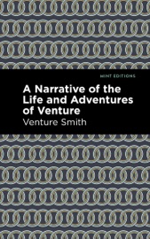 A Narrative of the Life and Adventure of Venture - Venture Smith